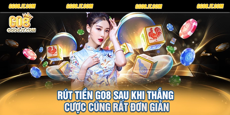Rút tiền Go8 sau khi thắng cược cũng rất đơn giản