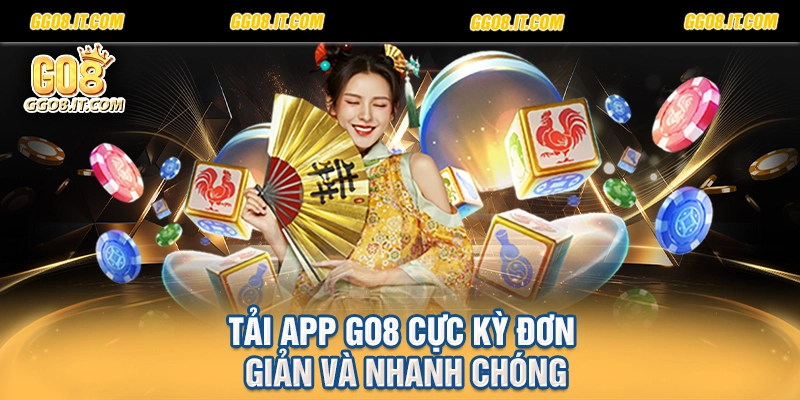 Tải app Go8 cực kỳ đơn giản và nhanh chóng