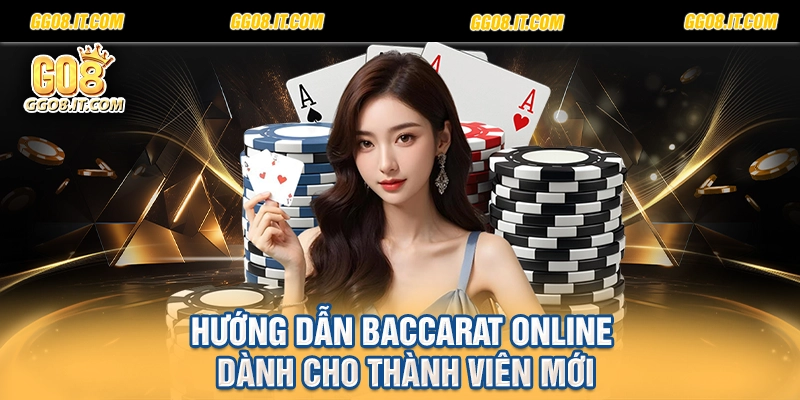 Hướng dẫn Baccarat Online dành cho thành viên mới